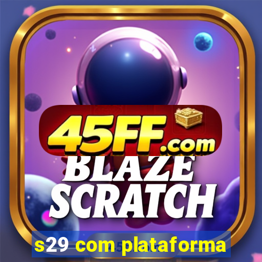 s29 com plataforma